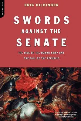 Les épées contre le Sénat : L'essor de l'armée romaine et la chute de la République - Swords Against the Senate: The Rise of the Roman Army and the Fall of the Republic