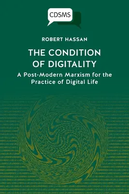 La condition de la numéricité : Un marxisme post-moderne pour la pratique de la vie numérique - The Condition of Digitality: A Post-Modern Marxism for the Practice of Digital Life