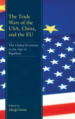 Les guerres commerciales des États-Unis, de la Chine et de l'Union européenne : L'économie mondiale à l'ère du populisme - The Trade Wars of the Usa, China, and the Eu: The Global Economy in the Age of Populism