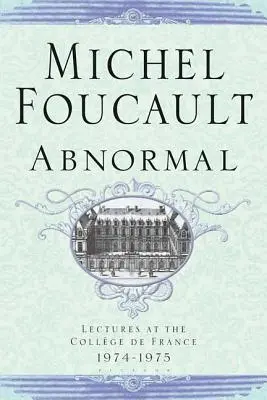 L'anormal : Conférences au Collège de France 1974-1975 - Abnormal: Lectures at the College de France 1974-1975