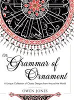 La grammaire de l'ornement : Les 100 planches couleur de l'édition Folio du grand manuel victorien de design historique (Dover Pictorial Arch) - The Grammar of Ornament: All 100 Color Plates from the Folio Edition of the Great Victorian Sourcebook of Historic Design (Dover Pictorial Arch