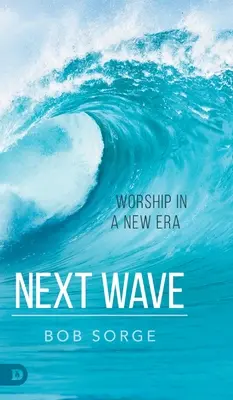 La prochaine vague : L'adoration dans une nouvelle ère - Next Wave: Worship in a New Era