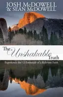 La vérité inébranlable : Découvrez les 12 éléments essentiels d'une foi pertinente. - The Unshakable Truth: Experience the 12 essentials of a relevant faith