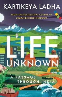 Life Unknown - Un passage par l'Inde - Life Unknown - A Passage Through India