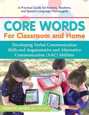 Core Words for Classroom & Home : Développer les compétences de communication verbale et les capacités de communication améliorée et alternative (CAA) - Core Words for Classroom & Home: Developing Verbal Communication Skills and Augmentative and Alternative Communication (Aac) Abilities