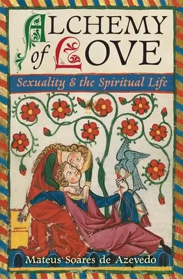 Alchimie de l'amour : Sexualité et vie spirituelle - Alchemy of Love: Sexuality & the Spiritual Life