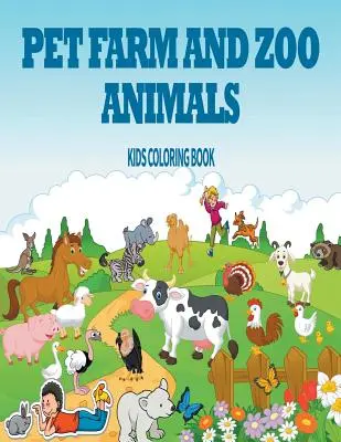 Animaux de compagnie, de la ferme et du zoo : Livre de coloriage pour enfants - Pet, Farm & Zoo Animals: Kids Coloring Book