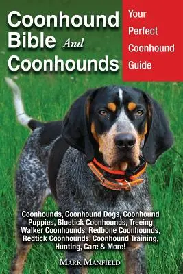 La Bible du Coonhound et des Coonhounds : Votre guide parfait du chien de chasse Coonhounds, chiens de chasse Coonhounds, chiots Coonhounds, Bluetick Coonhounds, Treeing Walker Coonho - Coonhound Bible And Coonhounds: Your Perfect Coonhound Guide Coonhounds, Coonhound Dogs, Coonhound Puppies, Bluetick Coonhounds, Treeing Walker Coonho