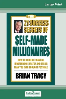 Les 21 secrets de réussite des millionnaires autodidactes : Comment atteindre l'indépendance financière plus rapidement et plus facilement que vous ne l'avez jamais pensé (16pt Large P - The 21 Success Secrets of Self-Made Millionaires: How to Achieve Financial Independence Faster and Easier than You Ever Thought Possible (16pt Large P