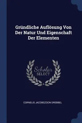 La reconnaissance de la nature et de l'identité des éléments - Grndliche Auflsung Von Der Natur Und Eigenschaft Der Elementen