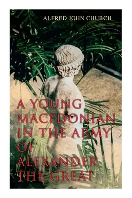 Un jeune Macédonien dans l'armée d'Alexandre le Grand - A Young Macedonian in the Army of Alexander the Great