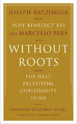 Sans racines : L'Europe, le relativisme, le christianisme, l'islam - Without Roots: Europe, Relativism, Christianity, Islam