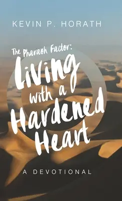 Le facteur pharaon : Vivre avec un cœur endurci - The Pharaoh Factor: Living with a Hardened Heart