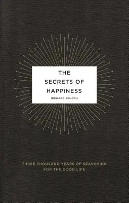 Les secrets du bonheur : Trois mille ans de recherche de la bonne vie - The Secrets of Happiness: Three Thousand Years of Searching for the Good Life