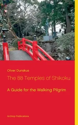 Les 88 temples de Shikoku : Un guide pour le pèlerin marcheur - The 88 Temples of Shikoku: A Guide for the Walking Pilgrim