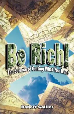 Be Rich ! : La science pour obtenir ce que vous voulez - Be Rich !: The Science of Getting What You Want