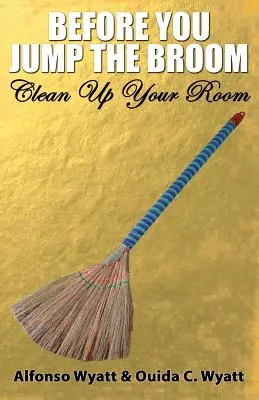 Avant de sauter le balai : Nettoyez votre chambre - Before You Jump the Broom: Clean Up Your Room