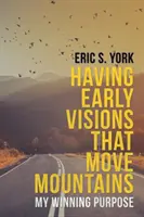 Avoir des visions précoces qui déplacent les montagnes : Mon but gagnant - Having Early Visions That Move Mountains: My Winning Purpose