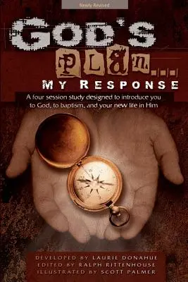 Le plan de Dieu... Ma réponse : Une étude en quatre sessions conçue pour vous présenter Dieu, le baptême et votre nouvelle vie en Lui. - God's Plan... My Response: A Four Session Study Designed to Introduce You to God, to Baptism, and Your New Life in Him
