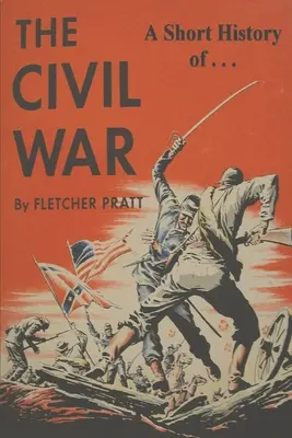 Une brève histoire de la guerre civile : L'épreuve du feu - A Short History of the Civil War: Ordeal by Fire