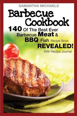 Barbecue Cookbook : 140 des meilleures recettes de viande et de poisson au barbecue... révélées ! (avec journal des recettes) - Barbecue Cookbook: 140 of the Best Ever Barbecue Meat & BBQ Fish Recipes Book...Revealed! (with Recipe Journal)