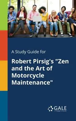 Un guide d'étude pour Zen and the Art of Motorcycle Maintenance de Robert Pirsig - A Study Guide for Robert Pirsig's Zen and the Art of Motorcycle Maintenance