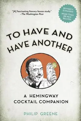 L'édition révisée de To Have and Have Another : Un compagnon d'Hemingway pour les cocktails - To Have and Have Another Revised Edition: A Hemingway Cocktail Companion