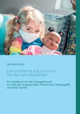 Problèmes d'apprentissage dus à la gestion des pandémies : Un manuel à usage domestique utilisant la Pédagogie Pratique Appliquée(R) et le Brain Gym - Lernprobleme aufgrund von Pandemiemanahmen: Ein Handbuch fr den Hausgebrauch mit Hilfe der angewandten Praktischen Pdagogik(R) und Brain Gym