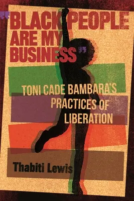 Les Noirs sont mon affaire : Les pratiques de libération de Toni Cade Bambara - Black People Are My Business: Toni Cade Bambara's Practices of Liberation