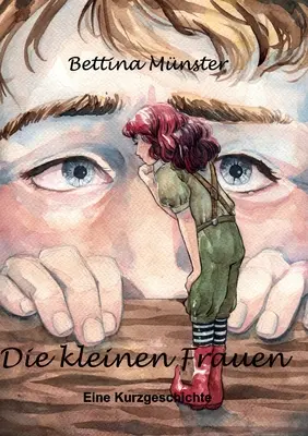 Die kleinen Frauen : Eine Kurzgeschichte - Die kleinen Frauen: Eine Kurzgeschichte