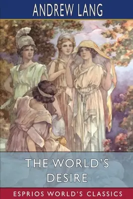 Le désir du monde (Classiques Esprios) - The World's Desire (Esprios Classics)