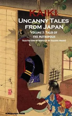 Contes de la métropole - Kaiki : Contes inquiétants du Japon, vol. 3 - Tales of the Metropolis - Kaiki: Uncanny Tales from Japan, Vol. 3