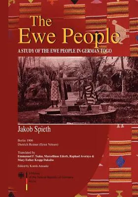 Le peuple Ewe. Une étude sur le peuple Ewe au Togo allemand - The Ewe People. A Study of the Ewe People in German Togo