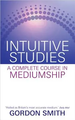 Études intuitives : Un cours complet de médiumnité - Intuitive Studies: A Complete Course in Mediumship