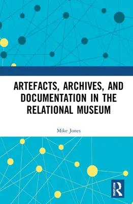 Artefacts, archives et documentation dans le musée relationnel - Artefacts, Archives, and Documentation in the Relational Museum