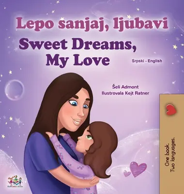 Sweet Dreams, My Love (livre bilingue serbe-anglais pour enfants - alphabet latin) - Sweet Dreams, My Love (Serbian English Bilingual Children's Book - Latin Alphabet)