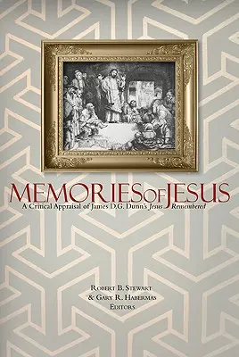 Mémoires de Jésus : Une évaluation critique du livre Jesus Remembered de James D. G. Dunn - Memories of Jesus: A Critical Appraisal of James D. G. Dunn's Jesus Remembered