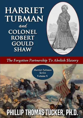 Harriet Tubman et le colonel Robert Gould Shaw : le partenariat oublié pour abolir l'esclavage - Harriet Tubman and Colonel Robert Gould Shaw: The Forgotten Partnership To Abolish Slavery