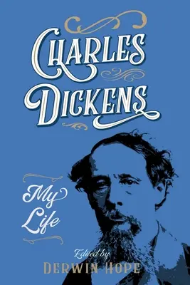 Charles Dickens : Ma vie - Charles Dickens: My Life