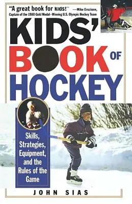 Le livre du hockey pour les enfants : Compétences, stratégies, équipement et règles du jeu - Kids' Book of Hockey: Skills, Strategies, Equipment, and the Rules of the Game