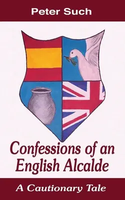 Confessions d'un alcalde anglais : Un récit édifiant - Confessions of an English Alcalde: A Cautionary Tale