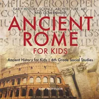 La Rome antique pour les enfants - Histoire ancienne, sciences, architecture, art et gouvernement - Histoire ancienne pour les enfants - Études sociales de 6e année - Ancient Rome for Kids - Early History, Science, Architecture, Art and Government - Ancient History for Kids - 6th Grade Social Studies