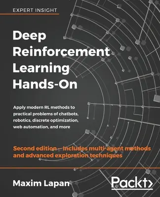 Apprentissage par renforcement profond (Deep Reinforcement Learning Hands-On) - Deuxième édition : Appliquer les méthodes modernes d'apprentissage par renforcement aux problèmes pratiques des chatbots, de la robotique, de l'optimisation discrète, du web, etc. - Deep Reinforcement Learning Hands-On - Second Edition: Apply modern RL methods to practical problems of chatbots, robotics, discrete optimization, web