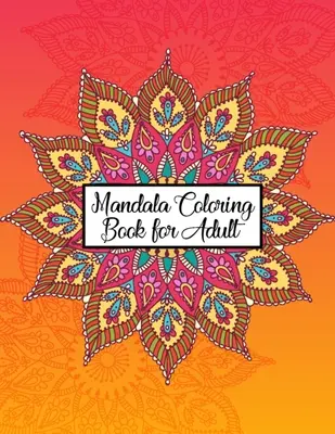 Livre de coloriage Mandala pour adultes : Les livres de coloriage pour adultes sont une grande variété de dessins de mandalas mixtes - 50 dessins de mandalas uniques et ultimes. - Mandala Coloring Book for Adult: Great Variety of Mixed Mandala Designs Coloring Books for Adults Relaxation - 50 Unique and Ultimate Mandala Coloring