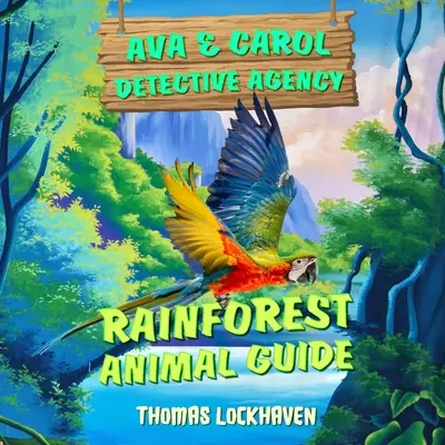 L'agence de détectives Ava & Carol : Guide des animaux de la forêt tropicale - Ava & Carol Detective Agency: Rainforest Animal Guide