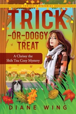 Traitements pour les chiens : Un mystère de Chrissy le Shih Tzu - Trick-or-Doggy Treat: A Chrissy the Shih Tzu Cozy Mystery