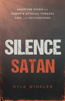 Faire taire Satan : Faire taire les attaques, les menaces, les mensonges et les accusations de l'ennemi - Silence Satan: Shutting Down the Enemy's Attacks, Threats, Lies, and Accusations