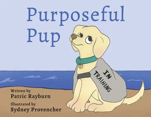 Purposeful Pup : Le parcours d'un chiot pour devenir un chien d'assistance - Purposeful Pup: A Puppy's Journey to Become a Service Dog