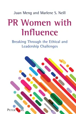 Les femmes d'influence en relations publiques : Relever les défis de l'éthique et du leadership - PR Women with Influence: Breaking Through the Ethical and Leadership Challenges