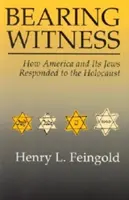Bearing Witness : Comment l'Amérique et ses Juifs ont réagi à l'Holocauste - Bearing Witness: How America and Its Jews Responded to the Holocaust